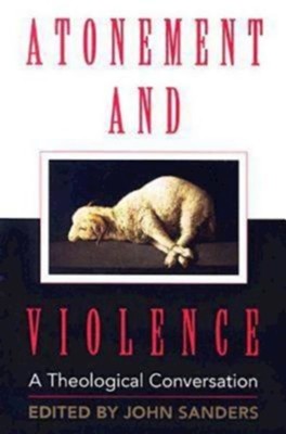 Atonement and Violence: A Theological Conversation  - 