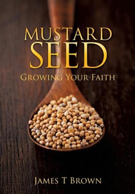Mustard Seed  -     By: James T. Brown
