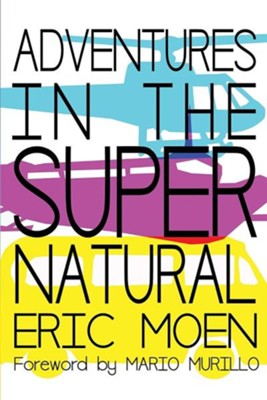 Adventures in the Supernatural  -     By: Eric Moen, Mario Murillo
