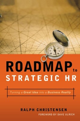 Roadmap to Strategic HR: Turning a Great Idea Into a Business Reality  -     By: Ralph Christensen
