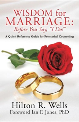 Wisdom for Marriage: Before You Say, I Do!  -     By: Hilton R. Wells
