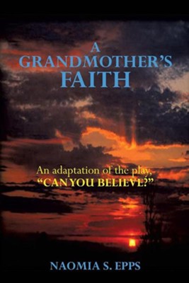 A Grandmother's Faith  -     By: Naomia S. Epps
