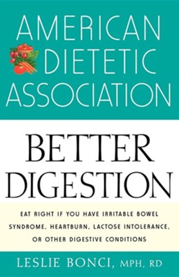 American Dietetic Association Guide to Better Digestion  -     By: Leslie Bonci MPH, RD

