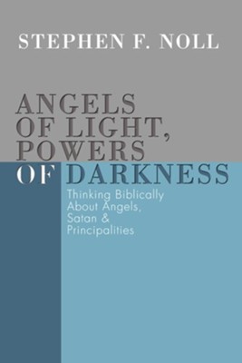 Angels of Light, Powers of Darkness  -     By: Stephen Noll
