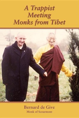 A Trappist Meeting Monks from Tibet  -     By: Bernard de Give
