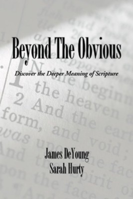 Beyond the Obvious: Discover the Deeper Meaning of Scripture  -     By: James B. de Young, Sarah L. Hurty
