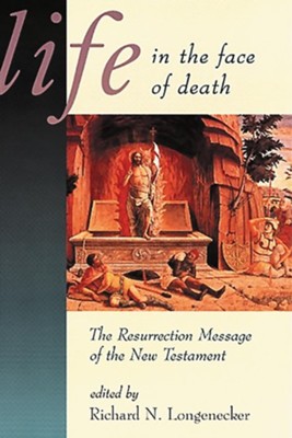 Life in the Face of Death: The Resurrection Message of Christianity  -     By: Richard Longenecker
