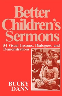 Better Children's Sermons    -     By: Bucky Dann
