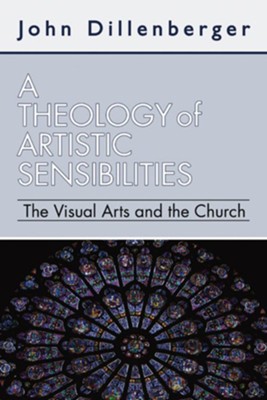 A Theology of Artistic Sensibilities  -     By: John Dillenberger
