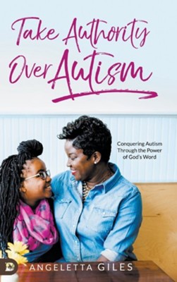 Take Authority Over Autism: Conquering Autism Through the Power of God's Word  -     By: Angeletta Giles
