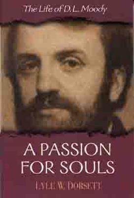 A Passion for Souls: The Life of D. L. MoodyNew Edition  -     By: Lyle W. Dorsett
