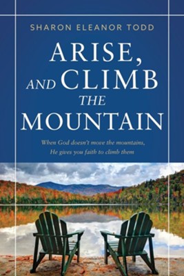Arise, and Climb the Mountain  -     By: Sharon Eleanor Todd
