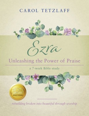 Ezra Unleashing the Power of Praise: A 7-week Bible study  -     By: Carol Tetzlaff
