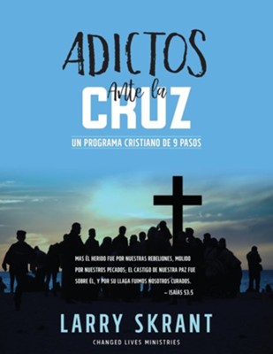 Adictos Ante La Cruz: Un Programa Cristiano de 9 Pasos  -     By: Larry Skrant
