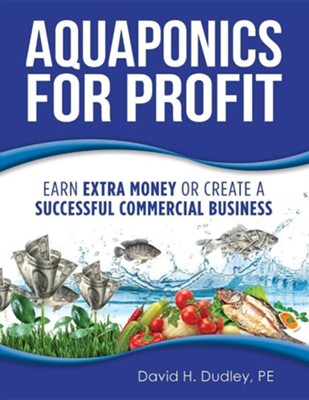 Aquaponics for Profit  -     By: David H. Dudley PE
