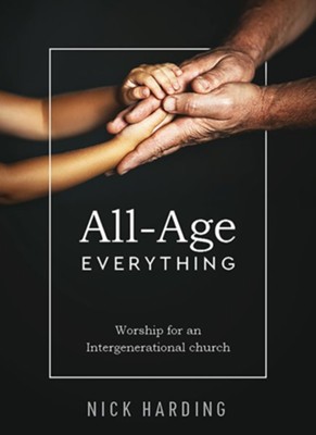 All-Age Everything: Worship for an Intergenerational Church   -     By: Nick Harding
