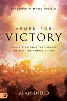 Armed for Victory: Prayer Strategies That Unlock the End-Time Armory of God  -     By: Alan DiDio
