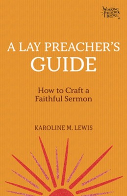 A Lay Preacher's Guide: How to Craft a Faithful Sermon    -     By: Karoline M. Lewis
