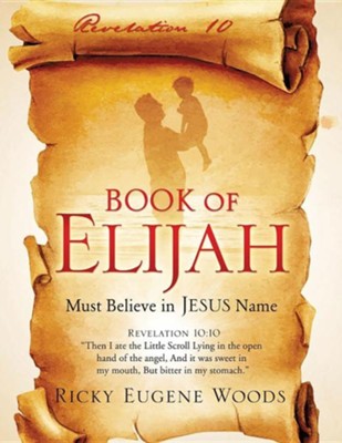 Book of Elijah  -     By: Ricky Eugene Woods
