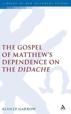 Gospel of Matthew's Dependence on the Didache  -     By: Alan Garrow
