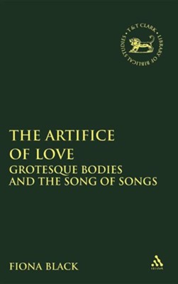 The Artifice of Love: Grotesque Bodies and the Song of Songs  -     By: Fiona Black
