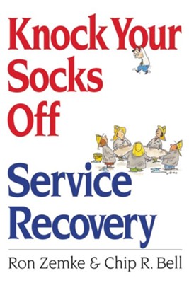 Knock Your Socks Off Service Recovery  -     By: Ron Zemke, Chip R. Bell
