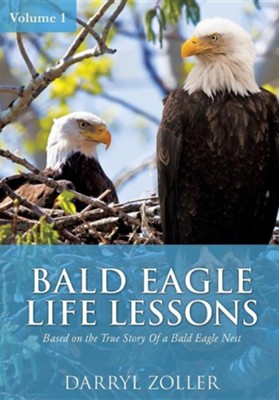 Bald Eagle Life Lessons  -     By: Darryl Zoller
