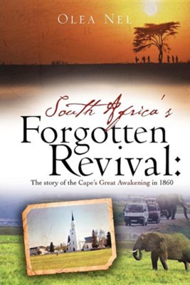 South Africa's Forgotten Revival: The Story of the Cape's Great Awakening in 1860  -     By: Olea Nel
