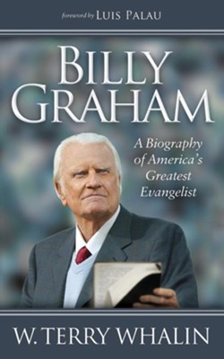 Billy Graham: A Biography of America's Greatest Evangelist  -     By: W. Terry Whalin
