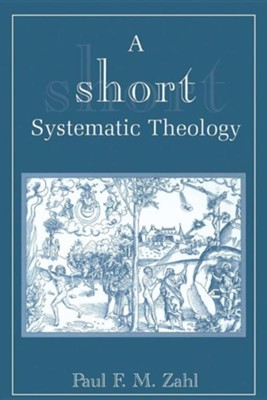 A Short Systematic Theology  -     By: Paul F.M. Zahl
