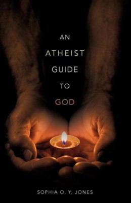 An Atheist Guide to God  -     By: Sophia O.Y. Jones
