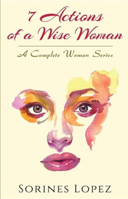 7 Actions of a Wise Woman  -     By: Sorines Lopez
