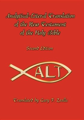 Analytical-Literal Translation of the New Testament, 2nd Edition  -     By: Gary F. Zeolla
