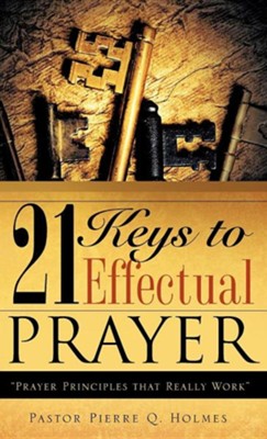 21 Keys to Effectual Prayer  -     By: Pierre Q. Holmes
