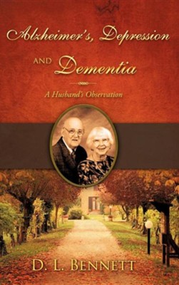Alzheimer's, Depression and Dementia  -     By: D.L. Bennett
