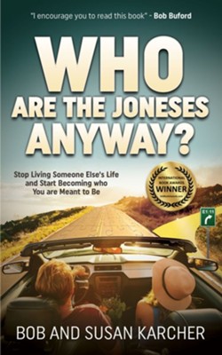 Who Are the Joneses Anyway?: Stop Living Someone Else's Life and Start Becoming Who You Are Meant to Be  -     By: Bob Karcher
