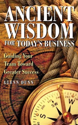 Ancient Wisdom for Today's Business  -     By: Glenn Dunn
