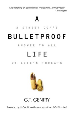 A Bulletproof Life  -     By: G.T. Gentry
