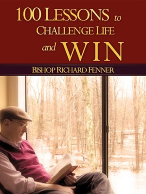 100 Lessons to Challenge Life and Win  -     By: Richard Fenner
