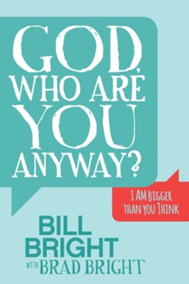 God, Who Are You Anyway?: I Am Bigger Than You Think  -     By: Bill Bright
