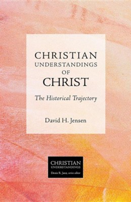 Christian Understandings of Christ: The Historical Trajectory: David H ...