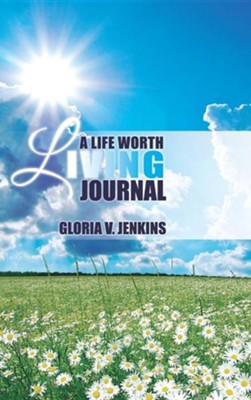 A Life Worth Living Journal  -     By: Gloria V. Jenkins
