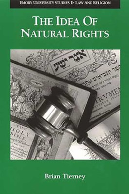 The Idea of Natural Rights: Studies on Natural Rights, Natural Law, and Church Law, 1150-1625  -     By: Brian Tierney
