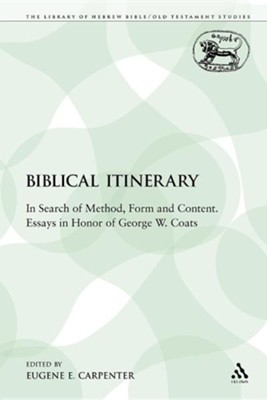 A Biblical Itinerary: In Search of Method, Form and Content. Essays in Honor of George W. Coats  -     Edited By: Eugene E. Carpenter
    By: Eugene E. Carpenter(ED.)
