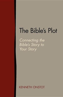 The Bible's Plot: Connecting the Bible's Story to Your Story  -     By: Kenneth Onstot
