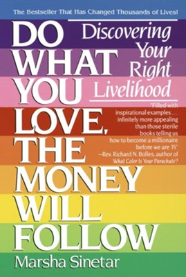 Do What You Love, the Money Will Follow: Discovering Your Right Livelihood  -     By: Marsha Sinetar
