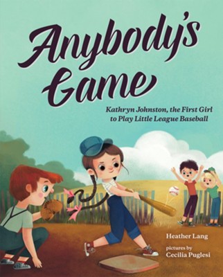 Anybody's Game: Kathryn Johnston, the First Girl to Play Little League Baseball  -     By: Heather Lang
    Illustrated By: Cecilia Puglesi
