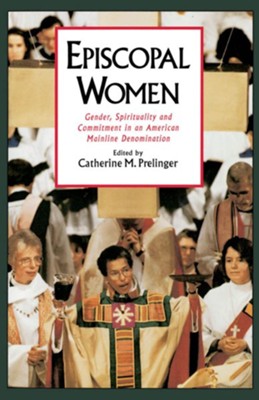 Episcopal Women: Gender, Spirituality, and Commitment in an American Mainline Denomination  -     Edited By: Catherine M. Prelinger
    By: Catherine M. Prelinger(ED.)
