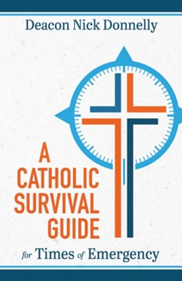 A Catholic Survival Guide for Times of Emergency  -     By: Nick Donnelly
