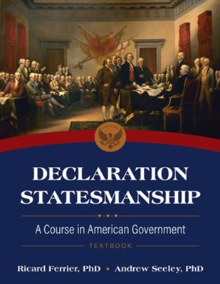 Declaration Statesmanship: A Course in American Government Course Book  -     By: Ricard Ferrier PhD, Andrew Seeley PhD
